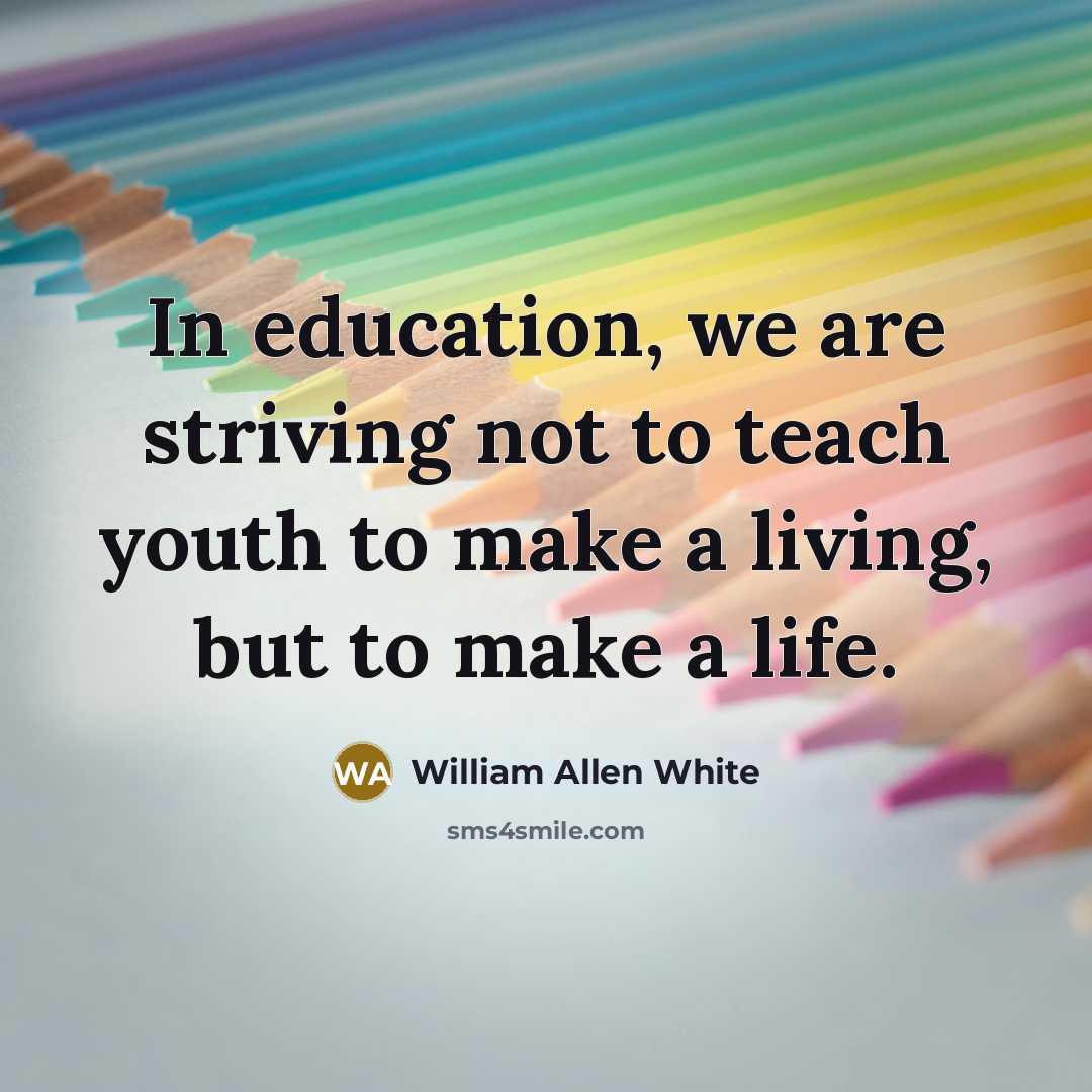 “In education, we are striving not to teach youth to…” quote by William Allen White