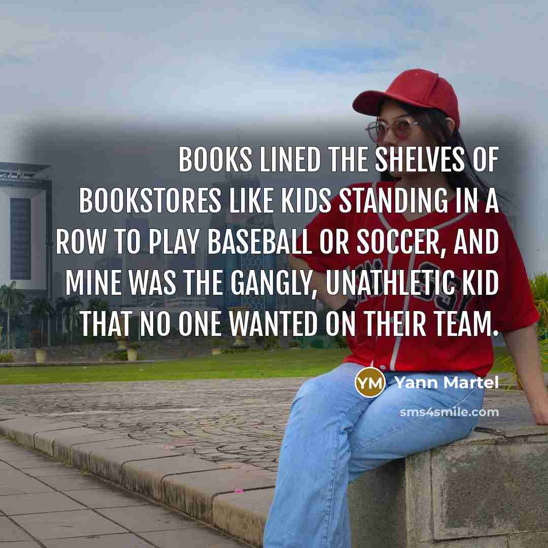 “Books lined the shelves of bookstores like kids standing in…” quote by Yann Martel