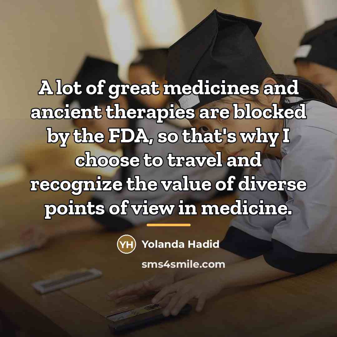 “A lot of great medicines and ancient therapies are blocked…” quote by Yolanda Hadid