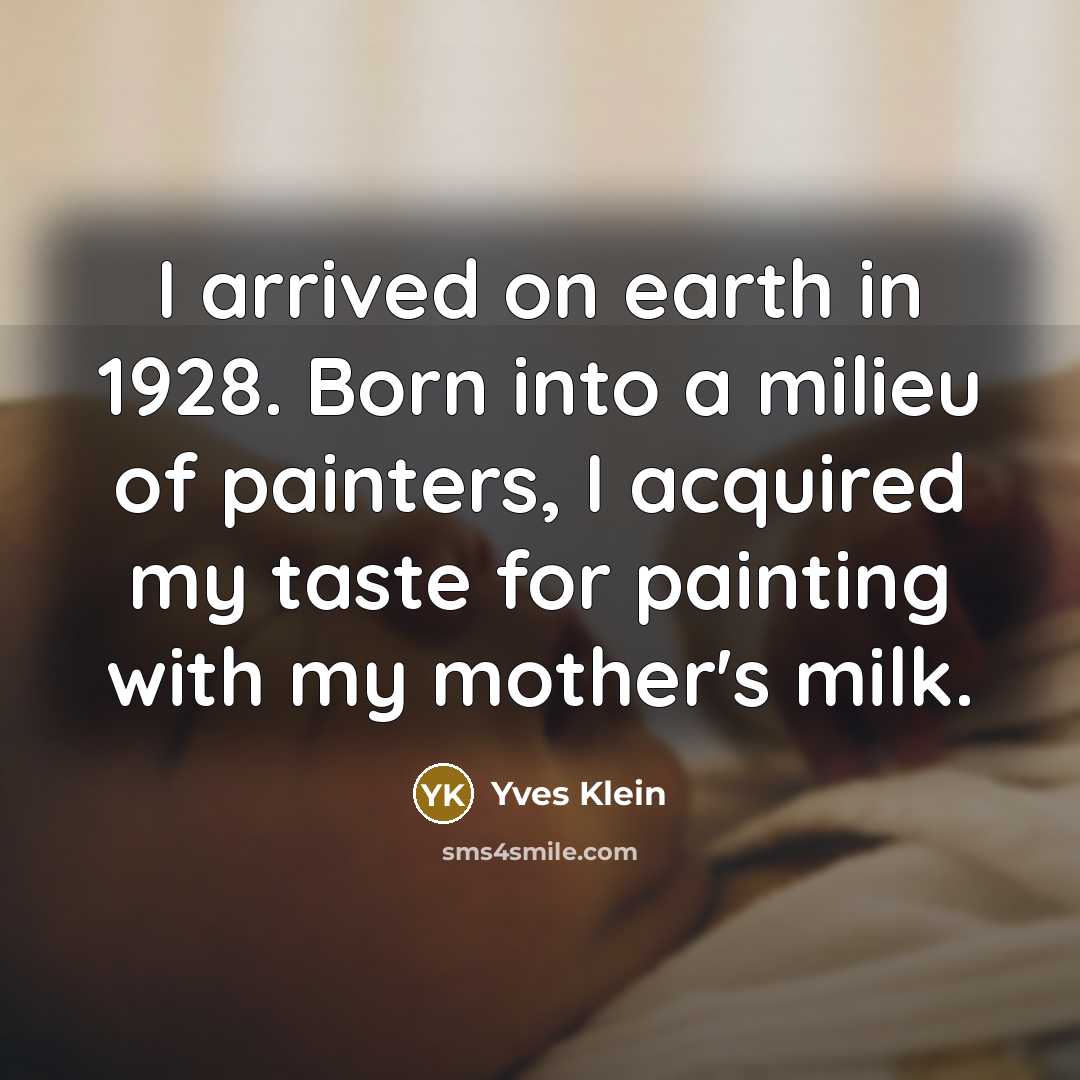 “I arrived on earth in 1928. Born into a milieu…” quote by Yves Klein