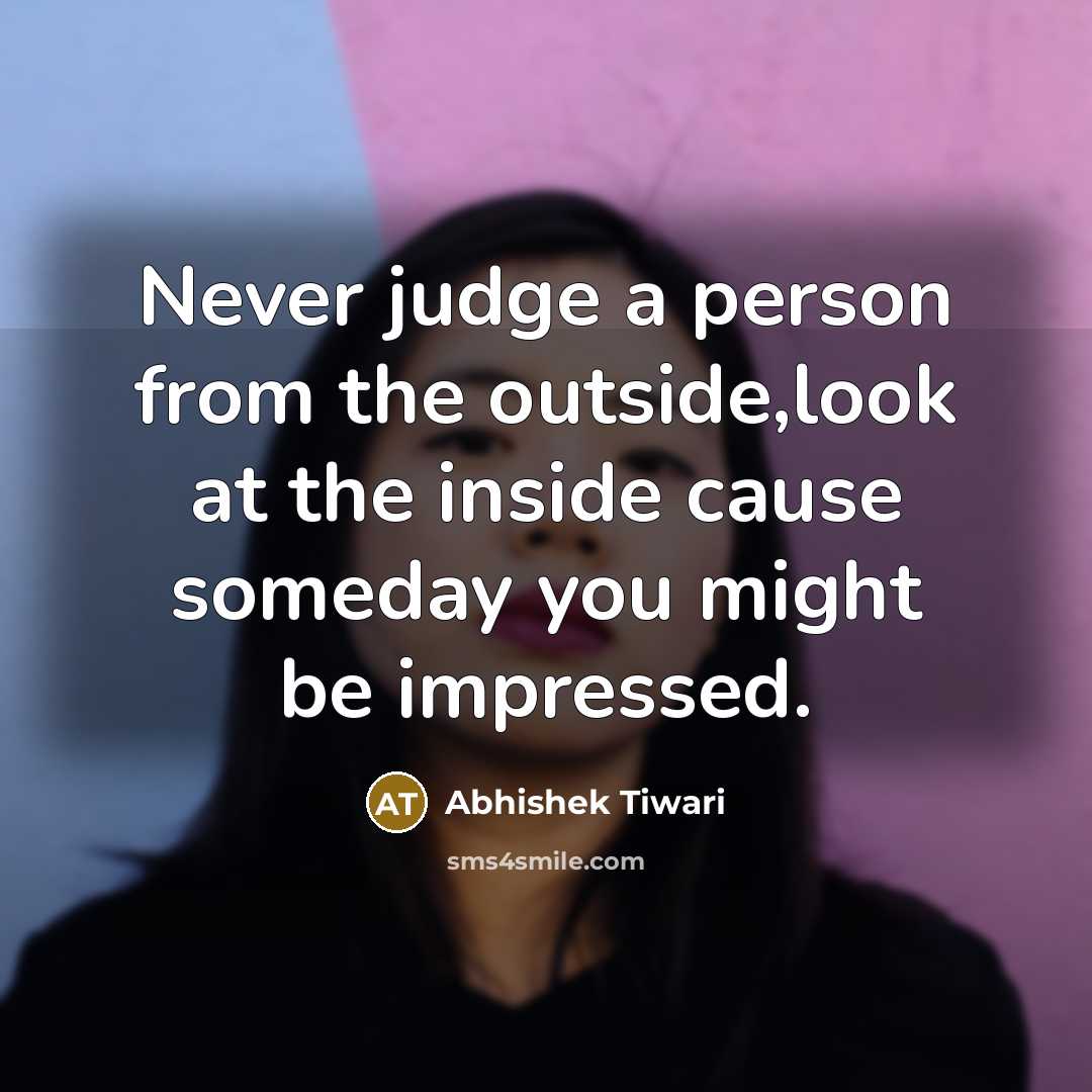 “Never judge a person from the outside,look at the inside…” quote by Abhishek Tiwari