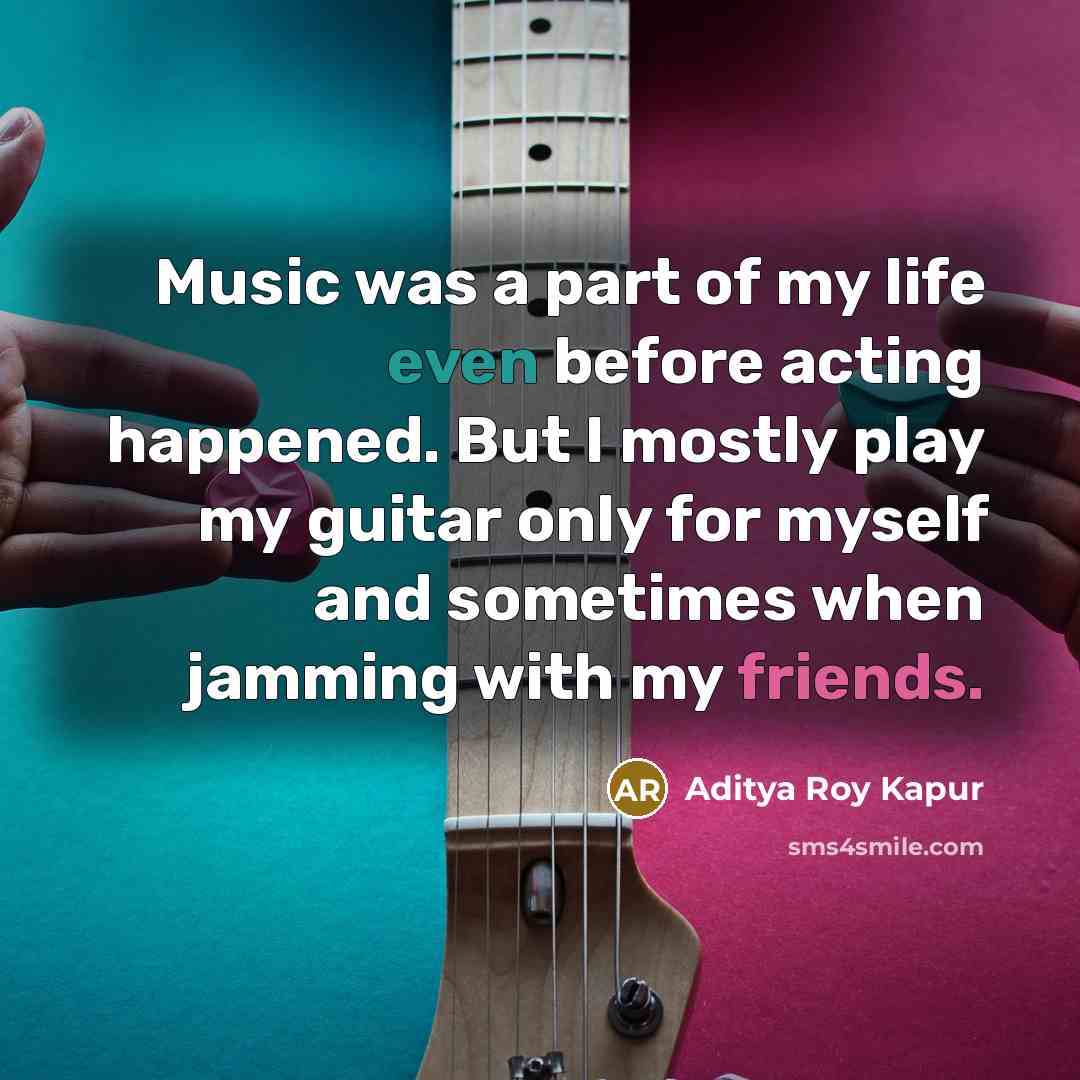 “Music was a part of my life even before acting…” quote by Aditya Roy Kapur