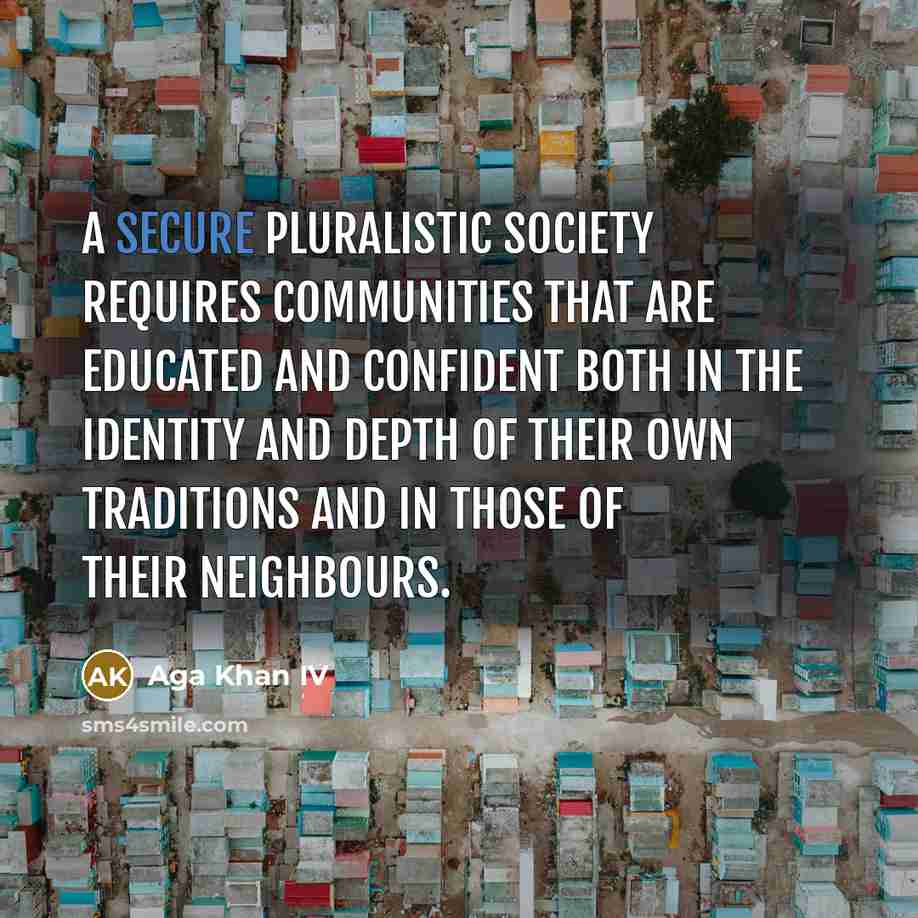 “A secure pluralistic society requires communities that are educated and…” quote by Aga Khan IV