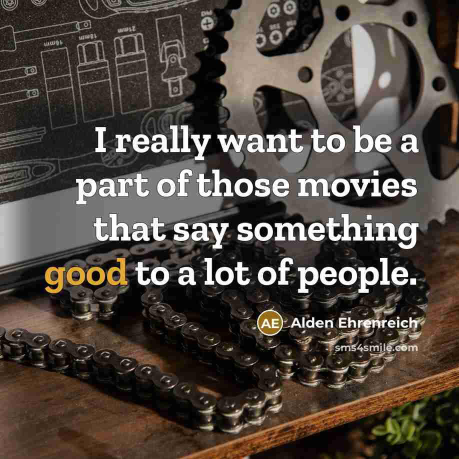“I really want to be a part of those movies…” quote by Alden Ehrenreich
