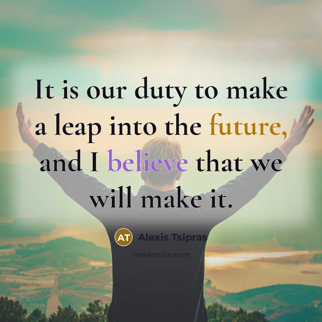 “It is our duty to make a leap into the…” quote by Alexis Tsipras