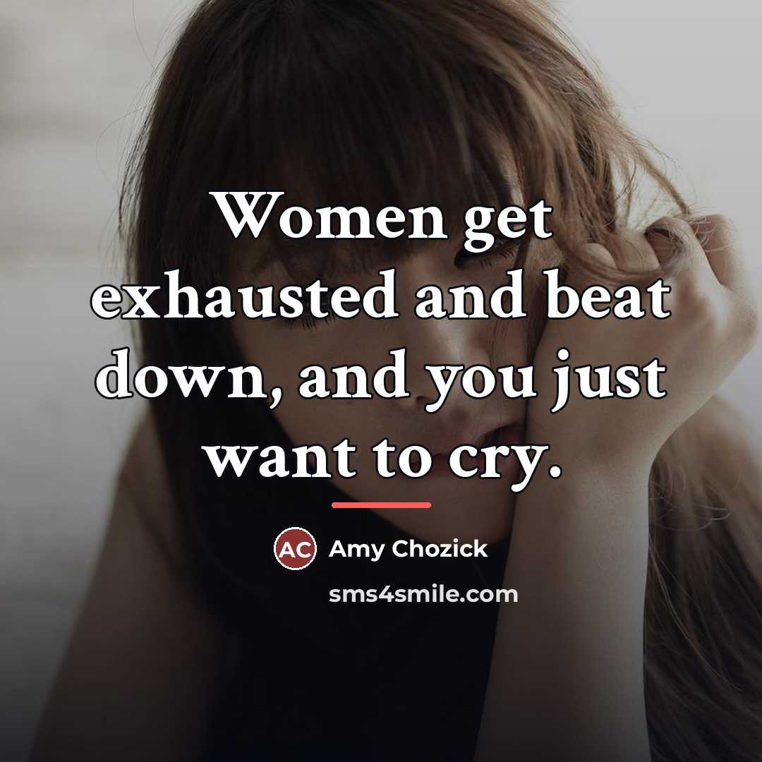 “Women get exhausted and beat down, and you just want…” quote by Amy Chozick