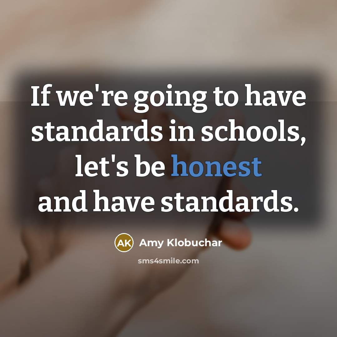“If we're going to have standards in schools, let's be…” quote by Amy Klobuchar