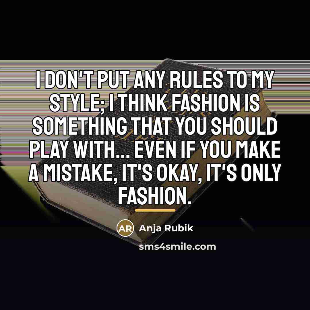 “I don't put any rules to my style; I think…” quote by Anja Rubik