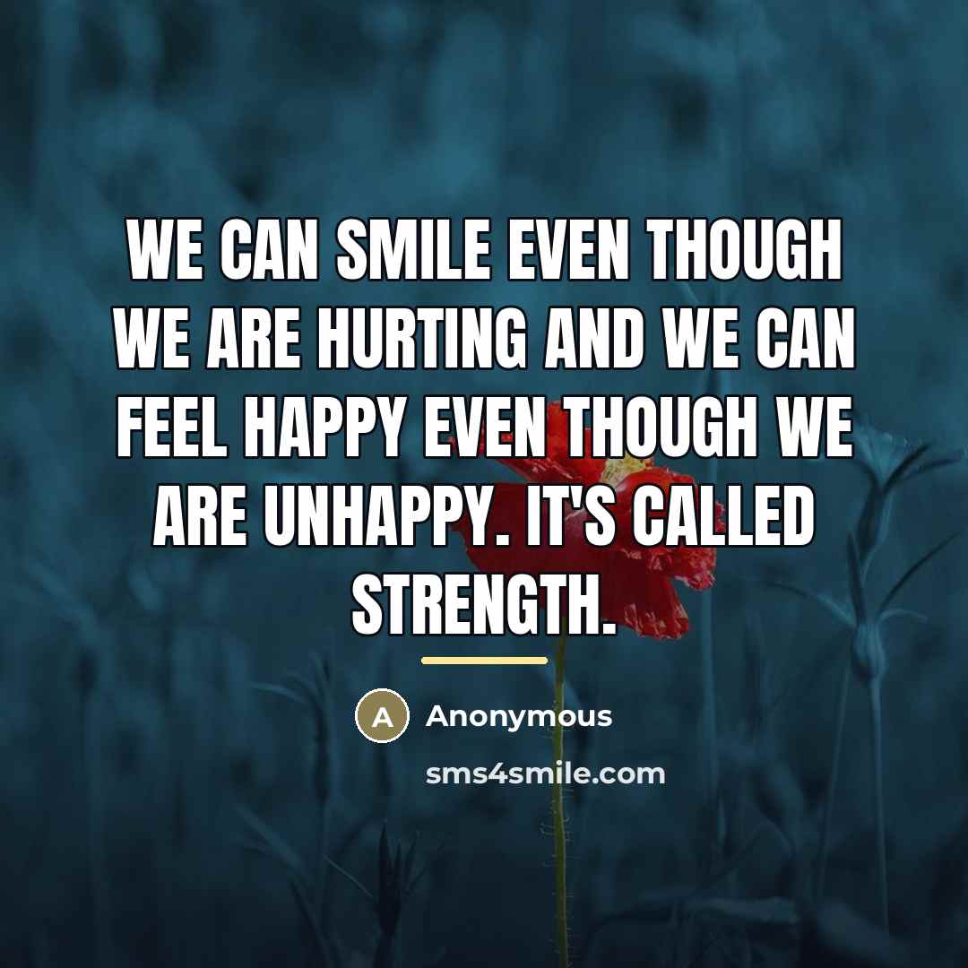 “We can smile even though we are hurting and we…” quote by Anonymous