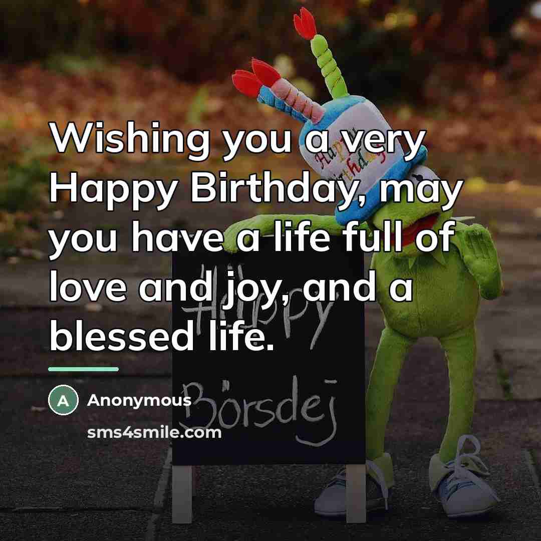 “Wishing you a very Happy Birthday, may you have a…” quote by Anonymous
