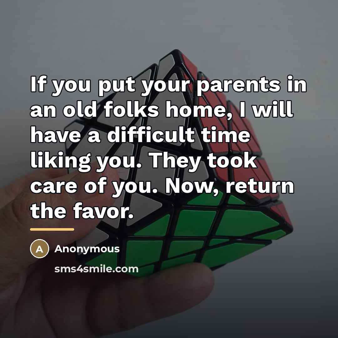 “If you put your parents in an old folks home,…” quote by Anonymous
