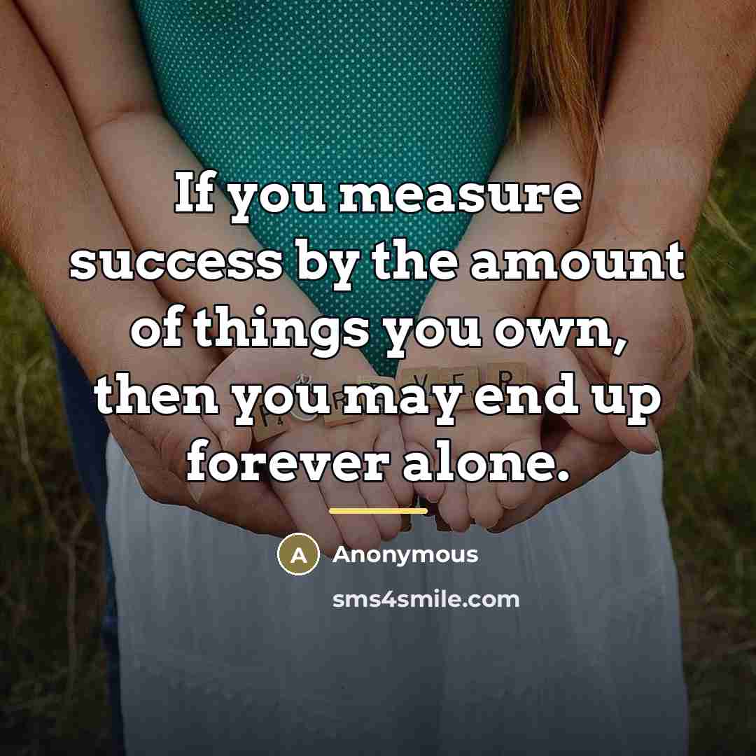 “If you measure success by the amount of things you…” quote by Anonymous
