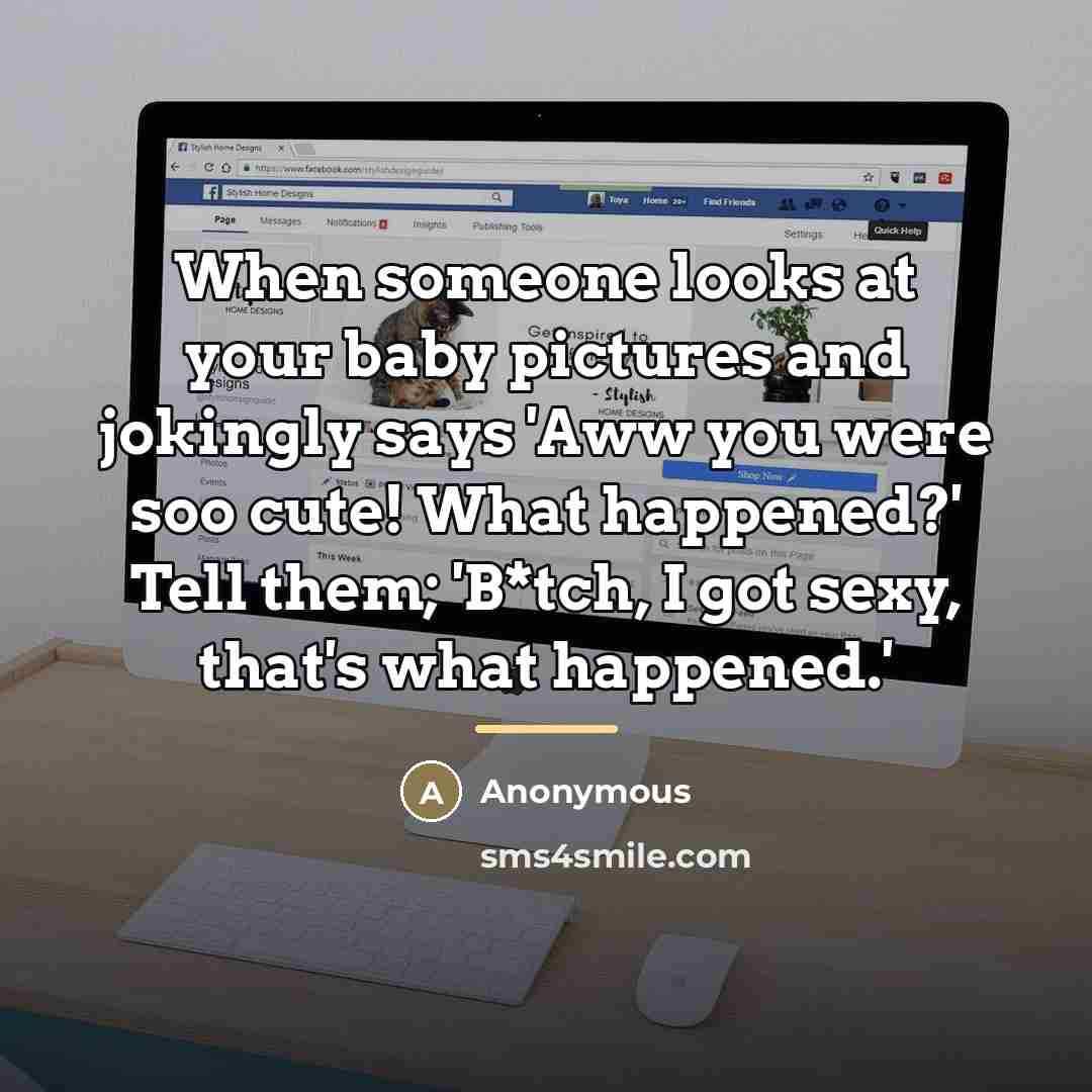 “When someone looks at your baby pictures and jokingly says…” quote by Anonymous