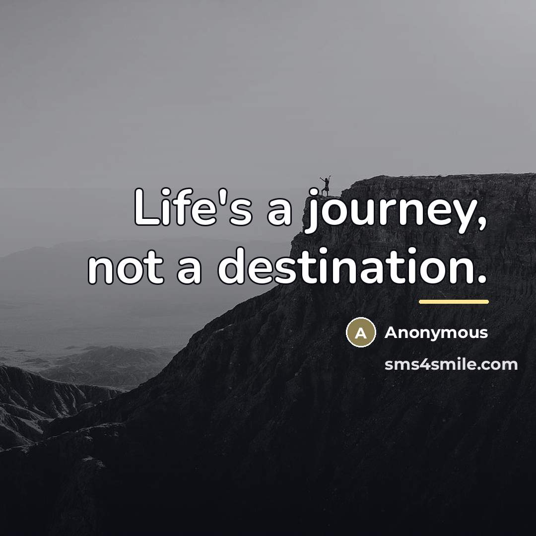 “Life's a journey, not a destination.…” quote by Anonymous