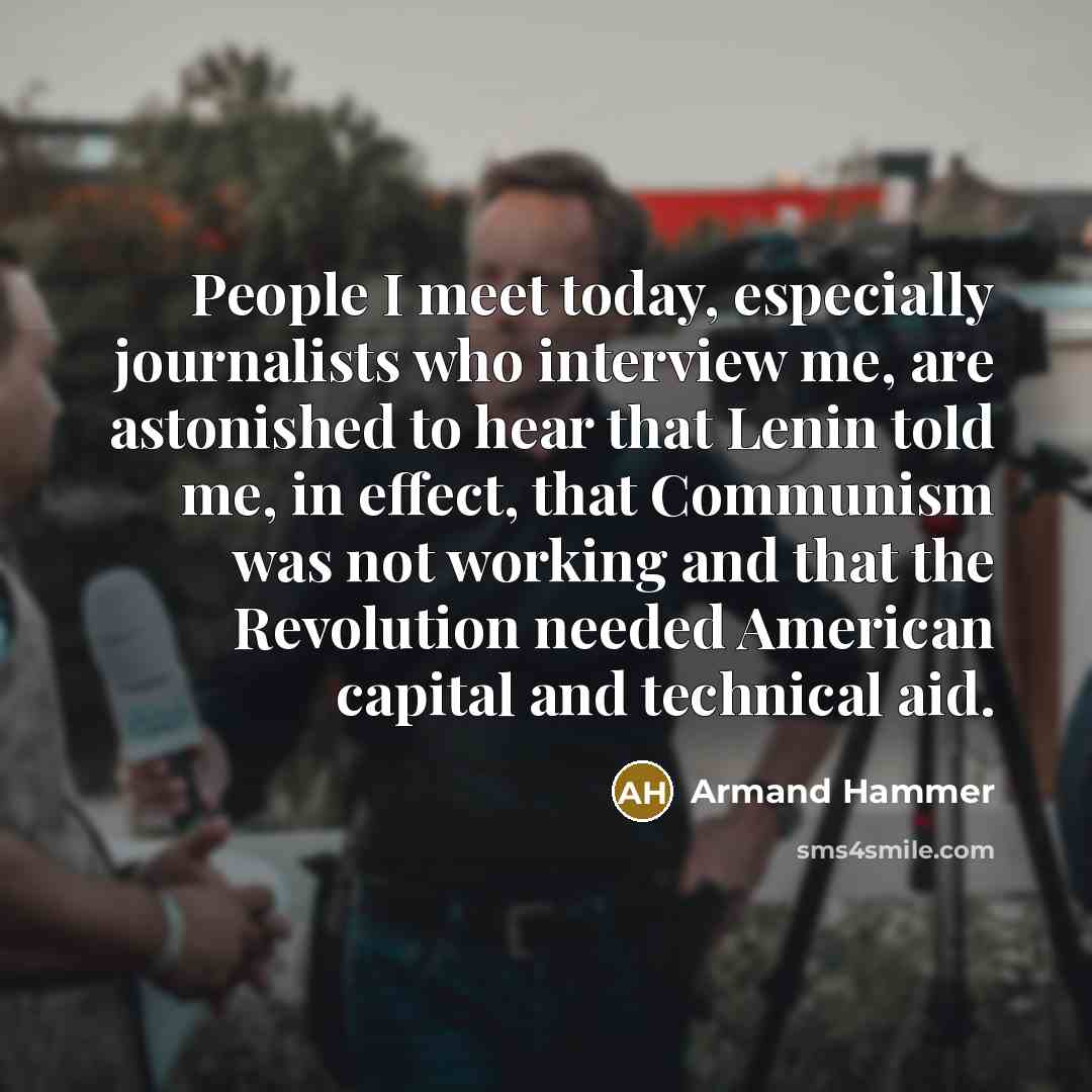 “People I meet today, especially journalists who interview me, are…” quote by Armand Hammer