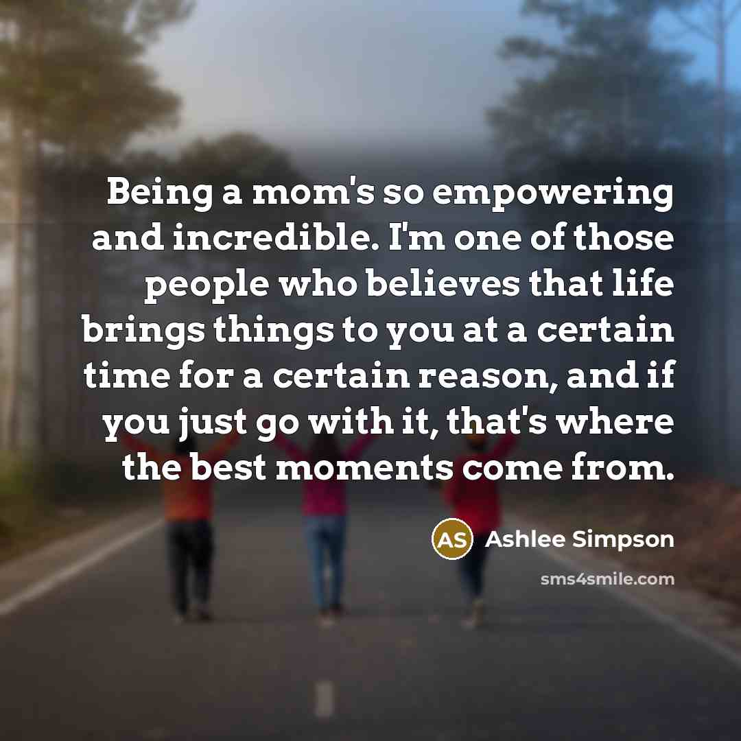 “Being a mom's so empowering and incredible. I'm one of…” quote by Ashlee Simpson