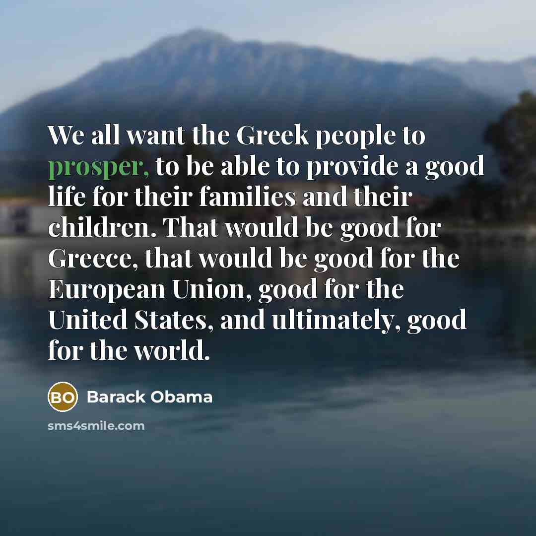 “We all want the Greek people to prosper, to be…” quote by Barack Obama