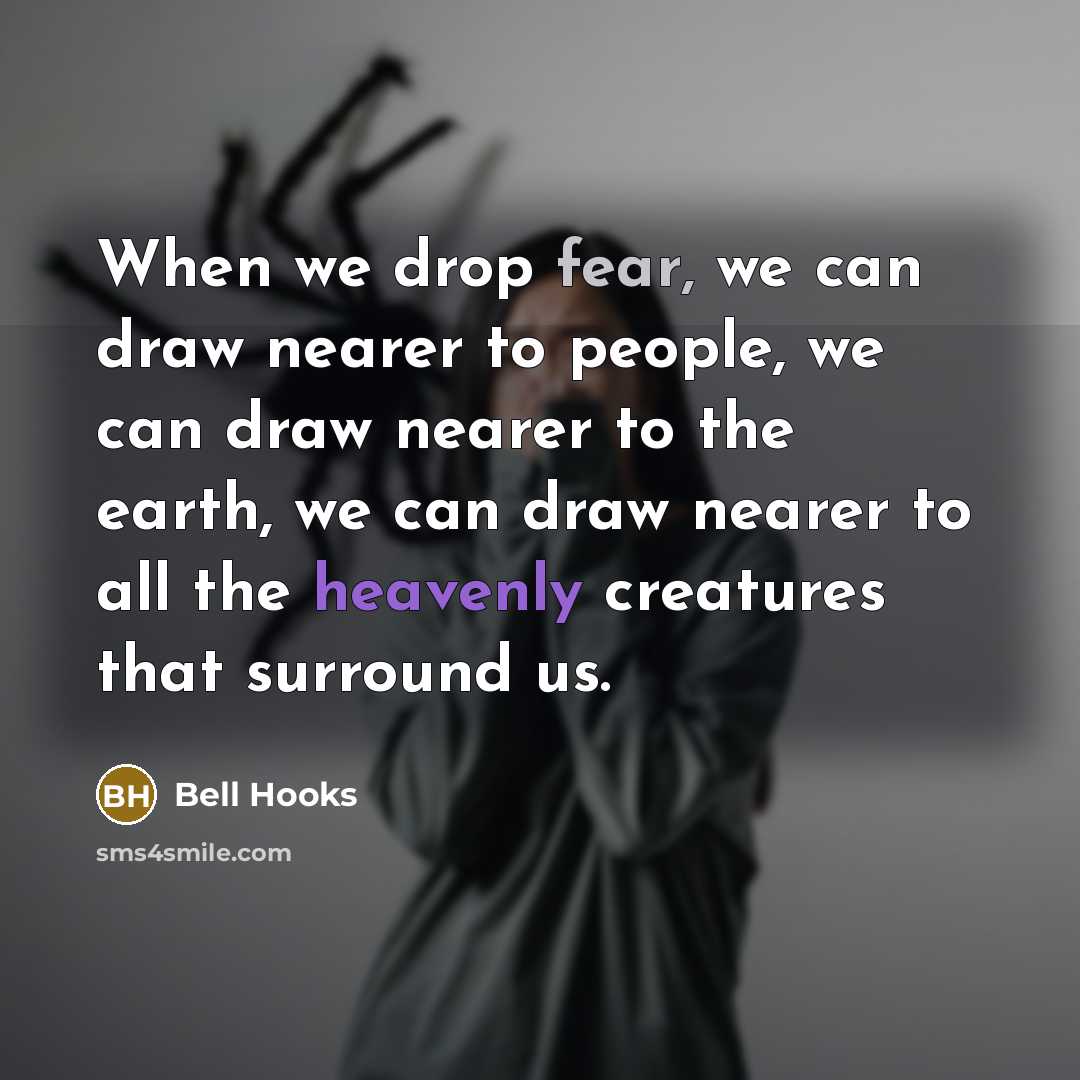“When we drop fear, we can draw nearer to people,…” quote by Bell Hooks