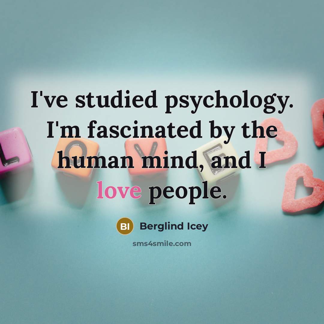 “I've studied psychology. I'm fascinated by the human mind, and…” quote by Berglind Icey