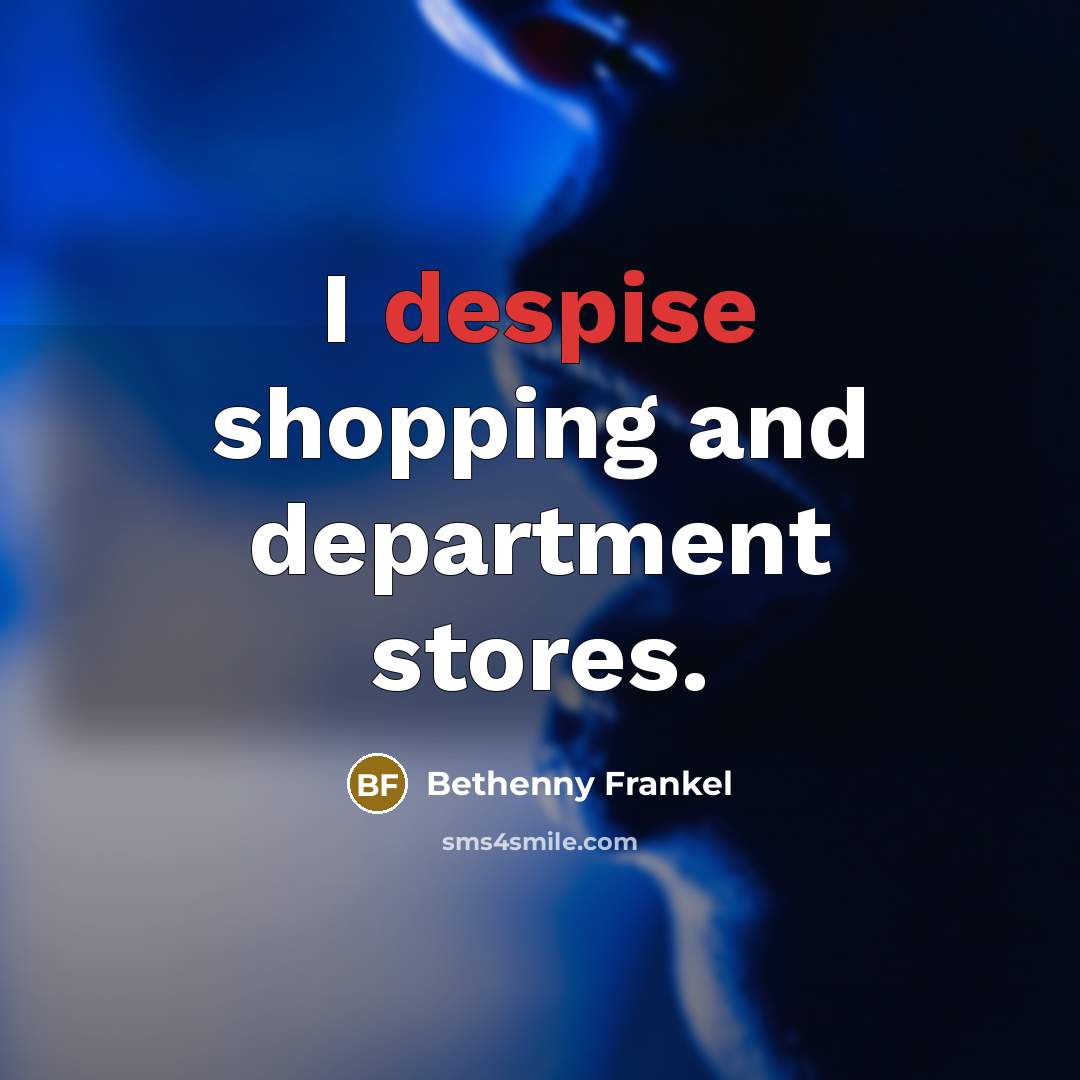 “I despise shopping and department stores.…” quote by Bethenny Frankel