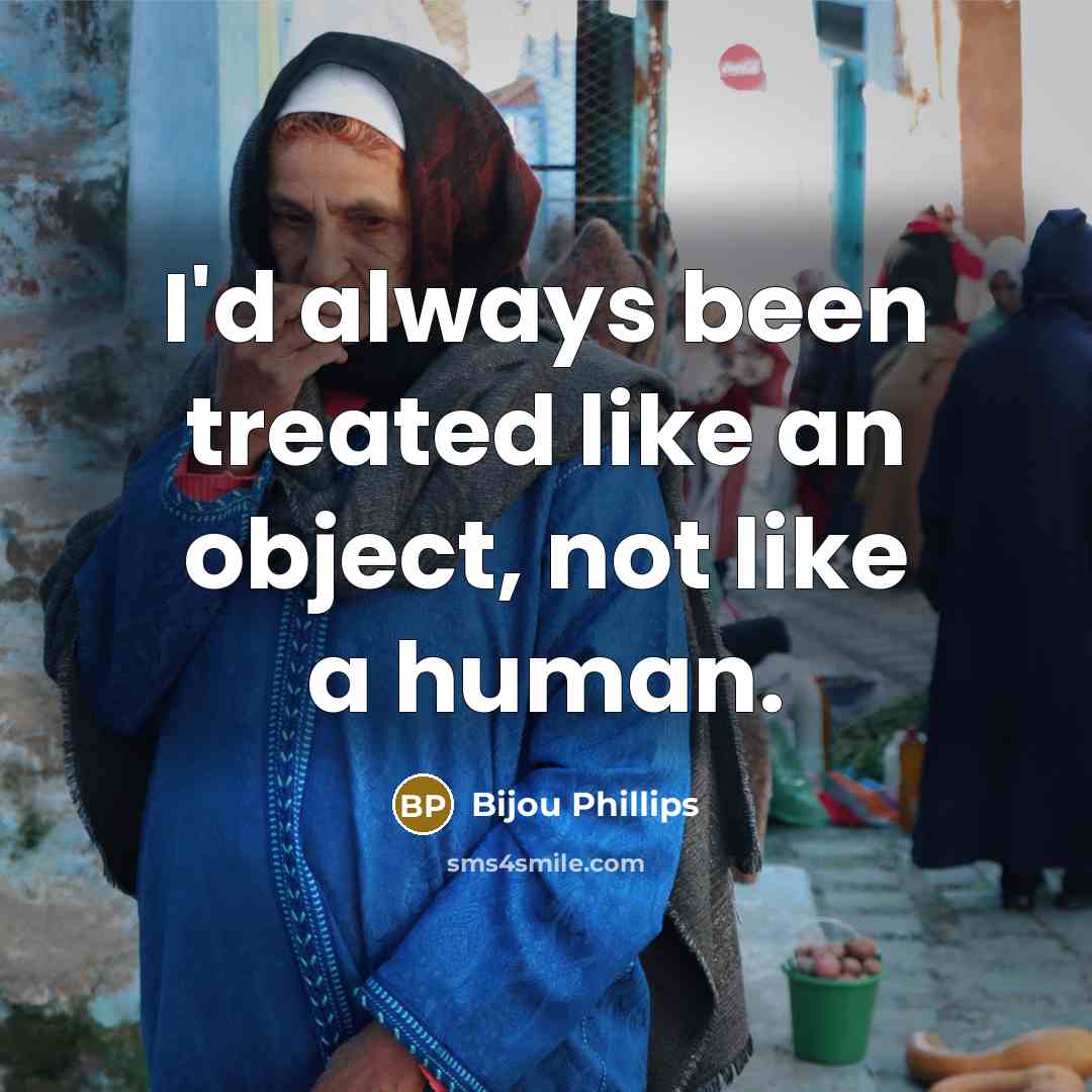 “I'd always been treated like an object, not like a…” quote by Bijou Phillips
