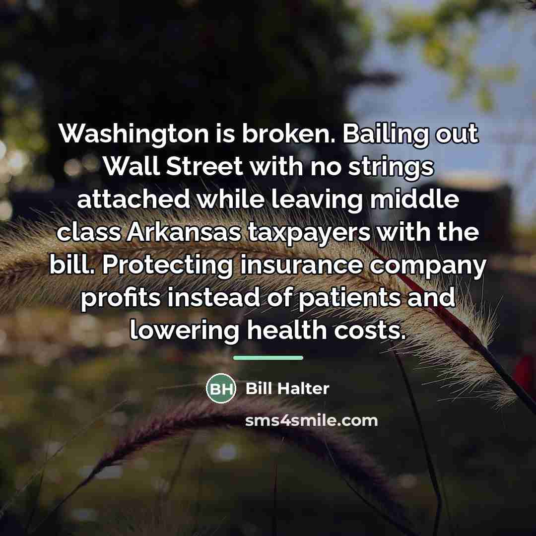 “Washington is broken. Bailing out Wall Street with no strings…” quote by Bill Halter