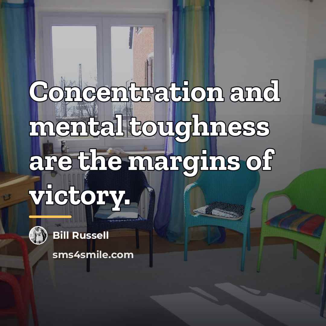 “Concentration and mental toughness are the margins of victory.…” quote by Bill Russell