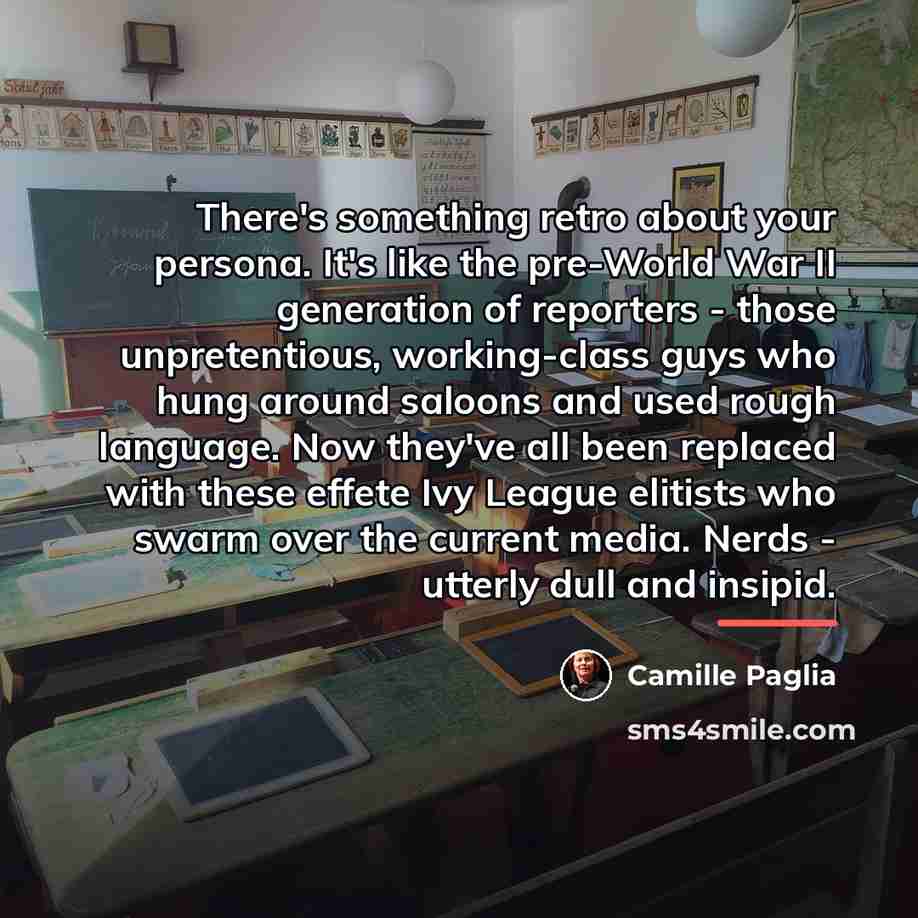 “There's something retro about your persona. It's like the pre-World…” quote by Camille Paglia