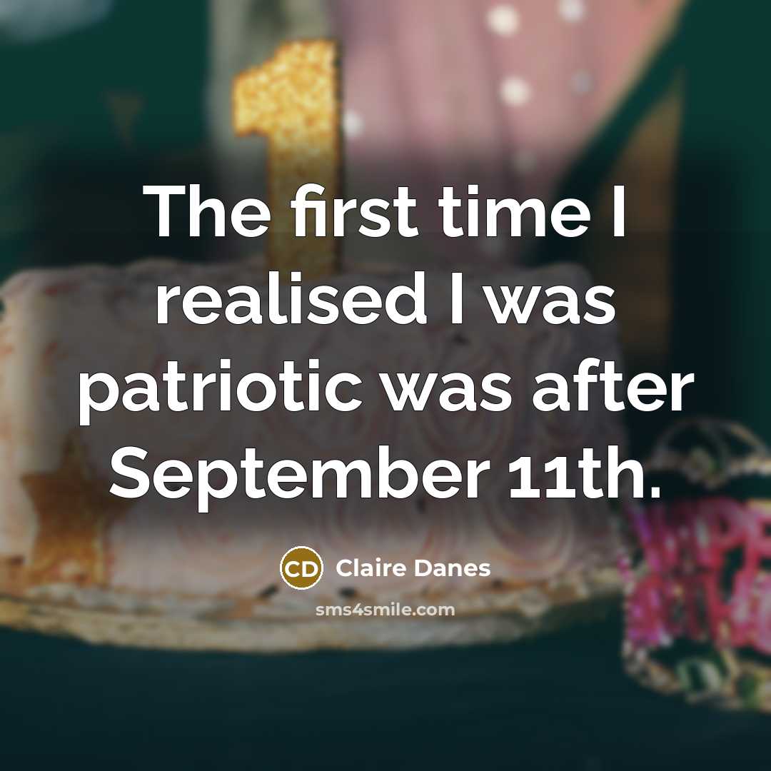 “The first time I realised I was patriotic was after…” quote by Claire Danes
