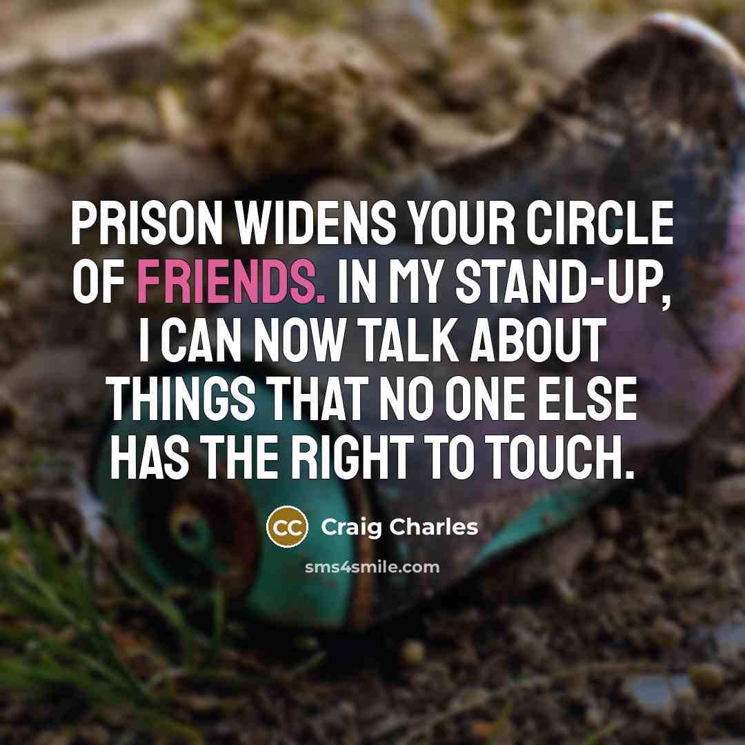 “Prison widens your circle of friends. In my stand-up, I…” quote by Craig Charles