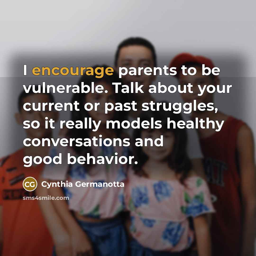 “I encourage parents to be vulnerable. Talk about your current…” quote by Cynthia Germanotta