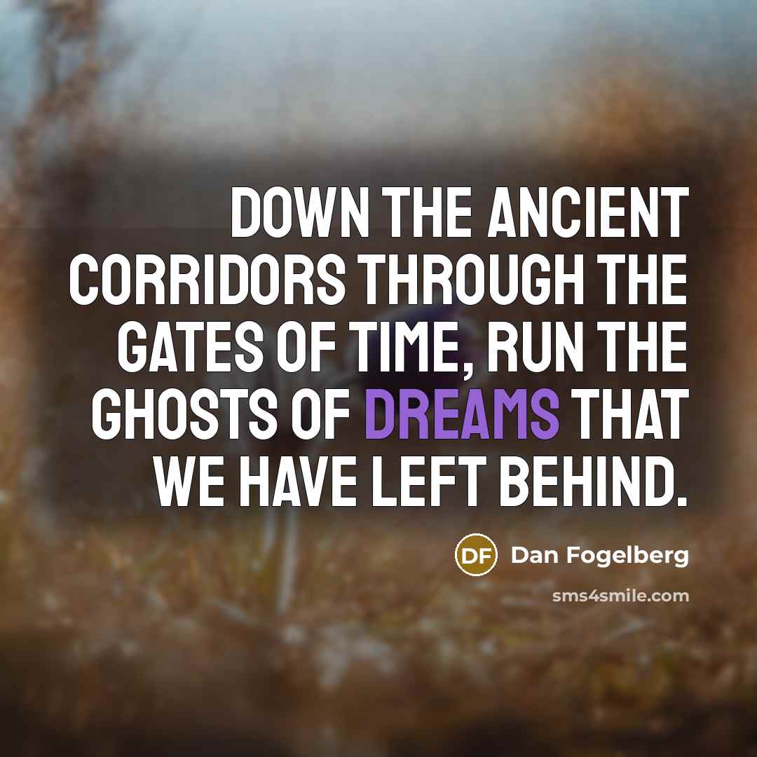“Down the ancient corridors through the gates of time, run…” quote by Dan Fogelberg