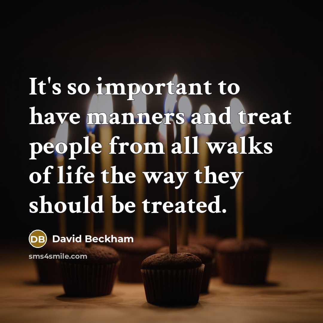 “It's so important to have manners and treat people from…” quote by David Beckham