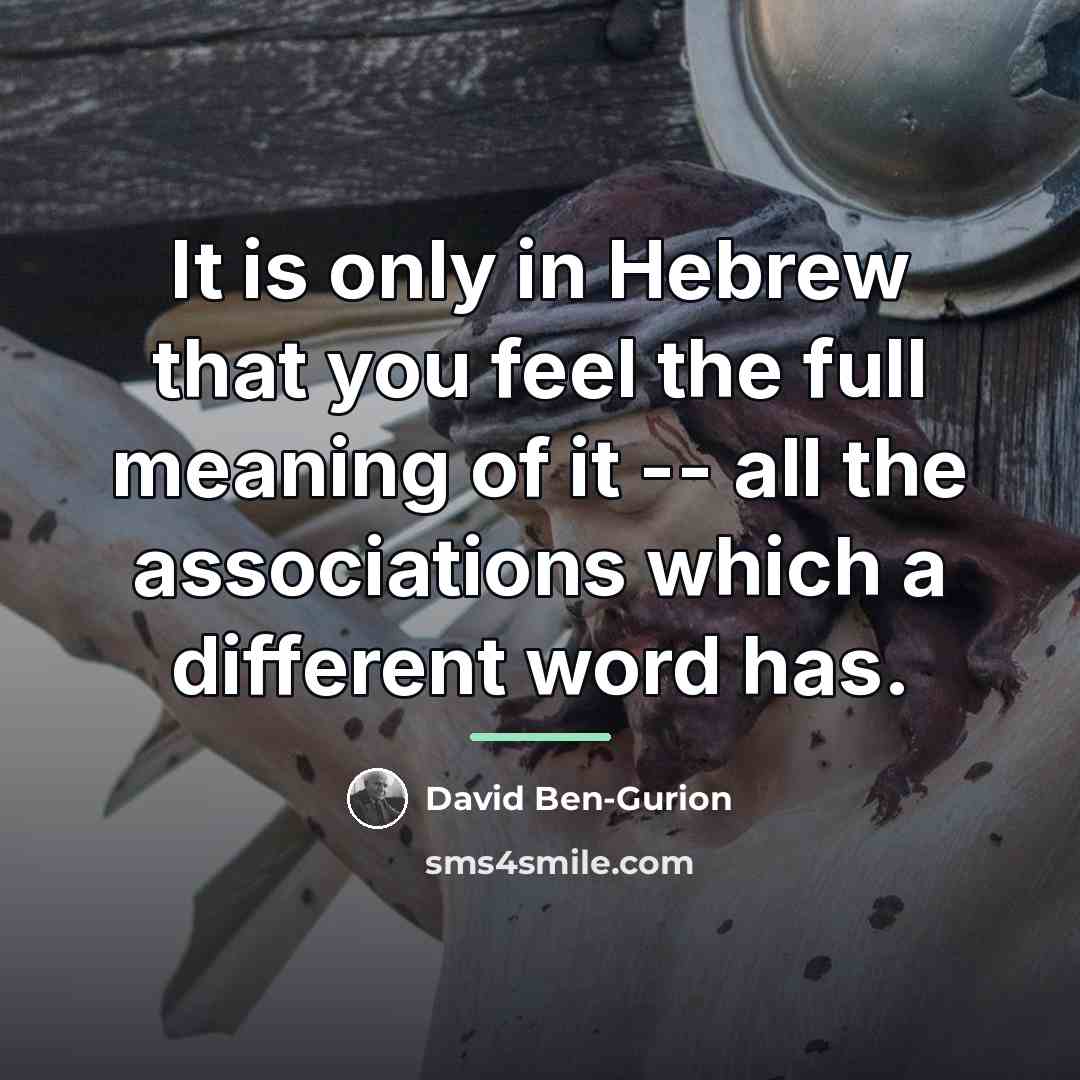 “It is only in Hebrew that you feel the full…” quote by David Ben-Gurion