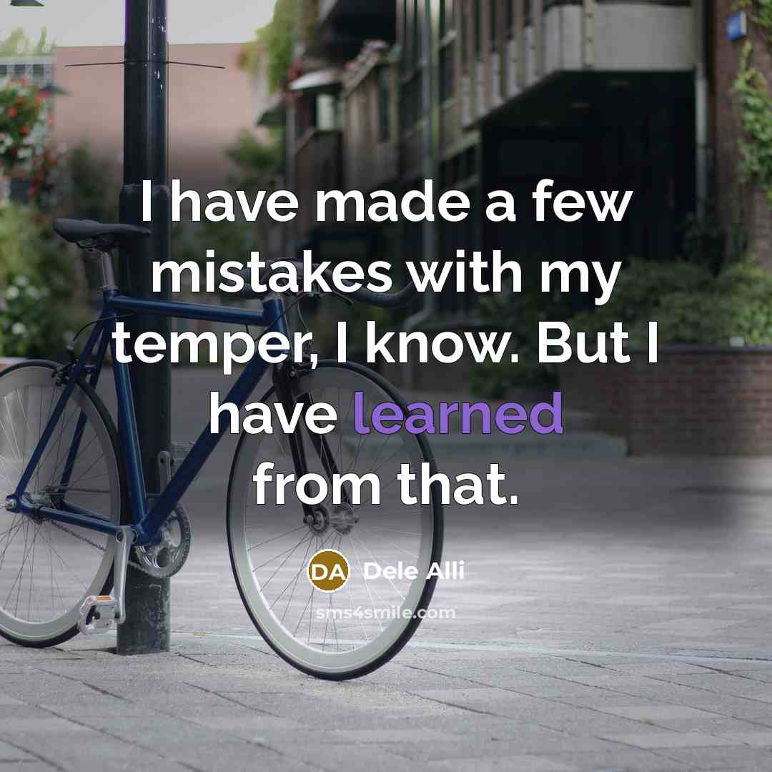 “I have made a few mistakes with my temper, I…” quote by Dele Alli