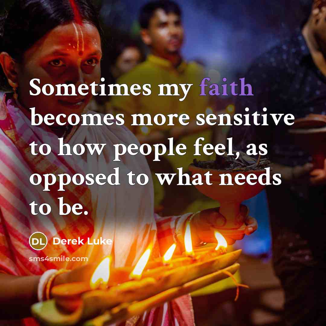 “Sometimes my faith becomes more sensitive to how people feel,…” quote by Derek Luke