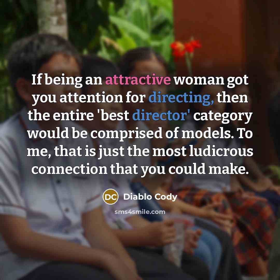 “If being an attractive woman got you attention for directing,…” quote by Diablo Cody