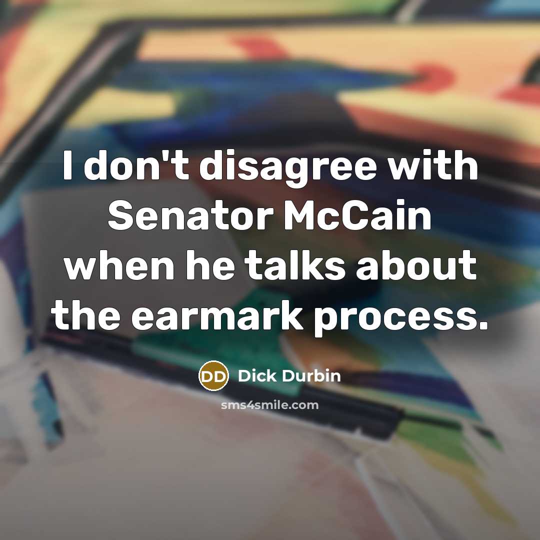 “I don't disagree with Senator McCain when he talks about…” quote by Dick Durbin