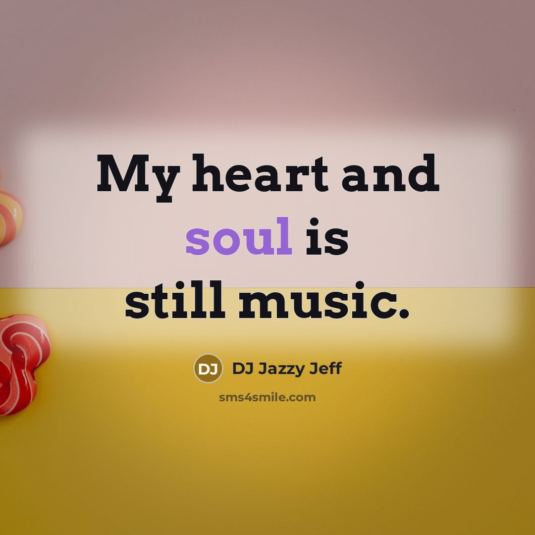 “My heart and soul is still music.…” quote by DJ Jazzy Jeff
