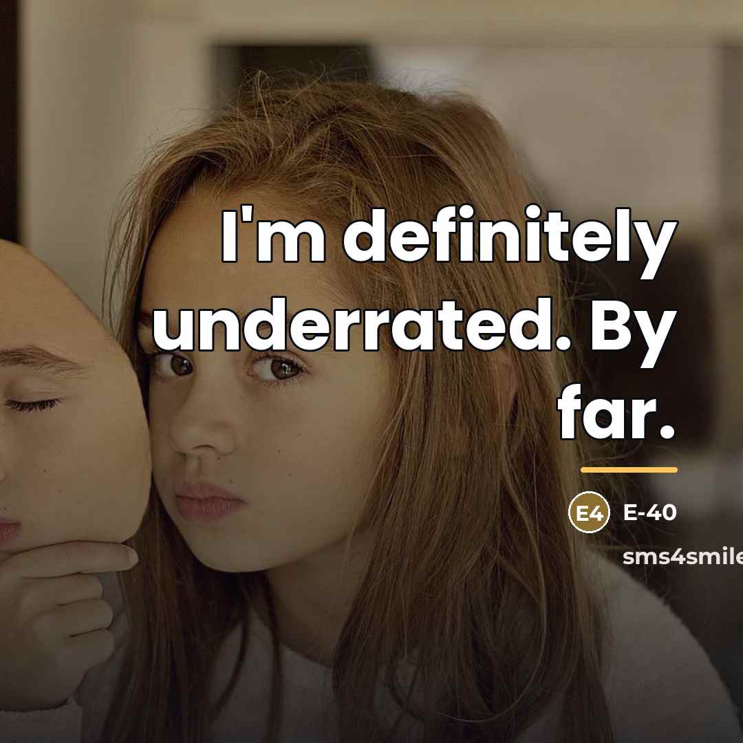 “I'm definitely underrated. By far.…” quote by E-40