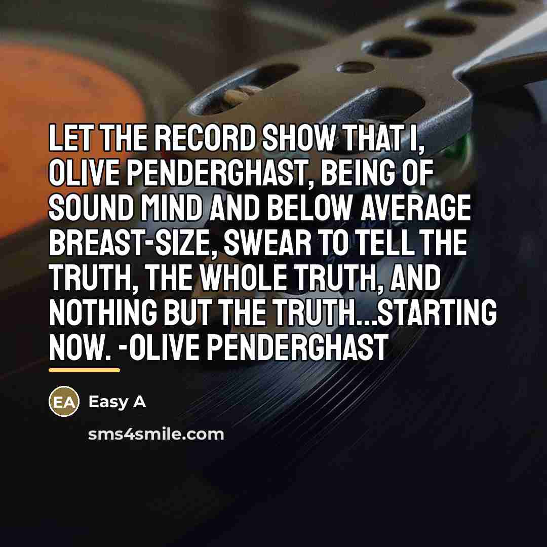 “Let the record show that I, Olive Penderghast, being of…” quote by Easy A
