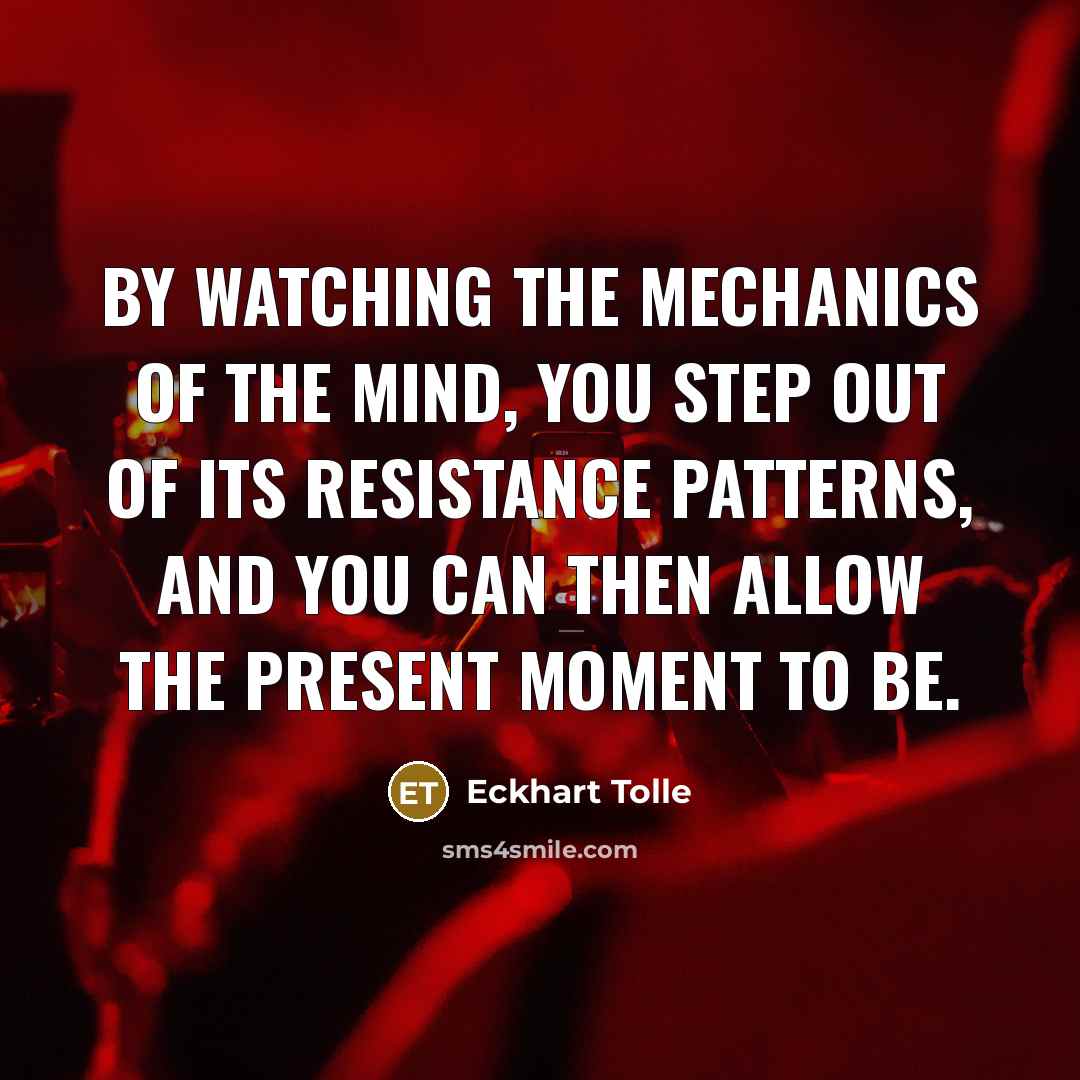 “By watching the mechanics of the mind, you step out…” quote by Eckhart Tolle