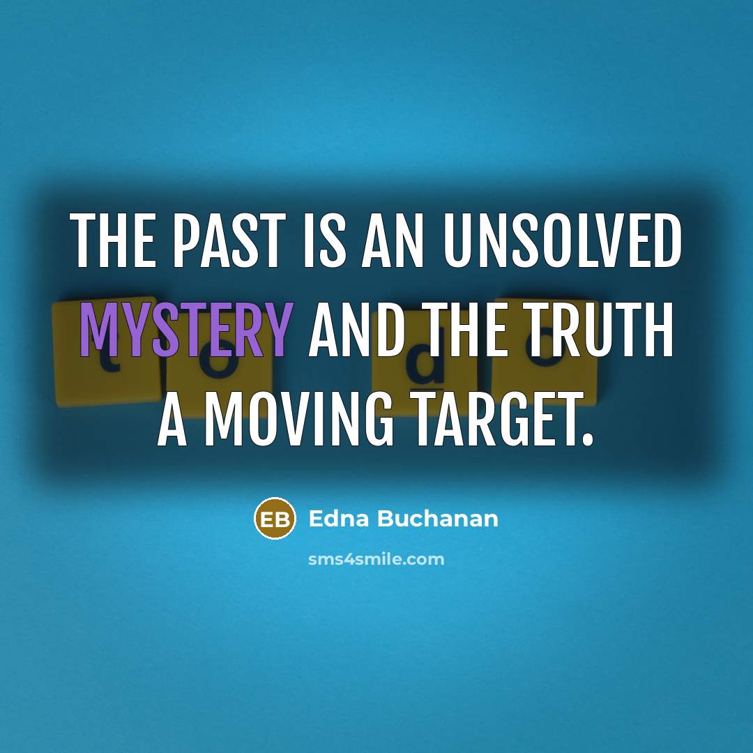 “The past is an unsolved mystery and the truth a…” quote by Edna Buchanan