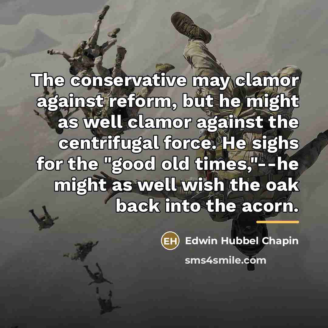 “The conservative may clamor against reform, but he might as…” quote by Edwin Hubbel Chapin
