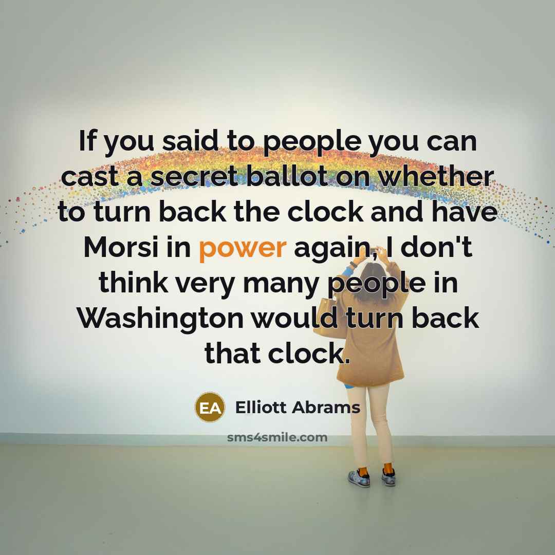 “If you said to people you can cast a secret…” quote by Elliott Abrams