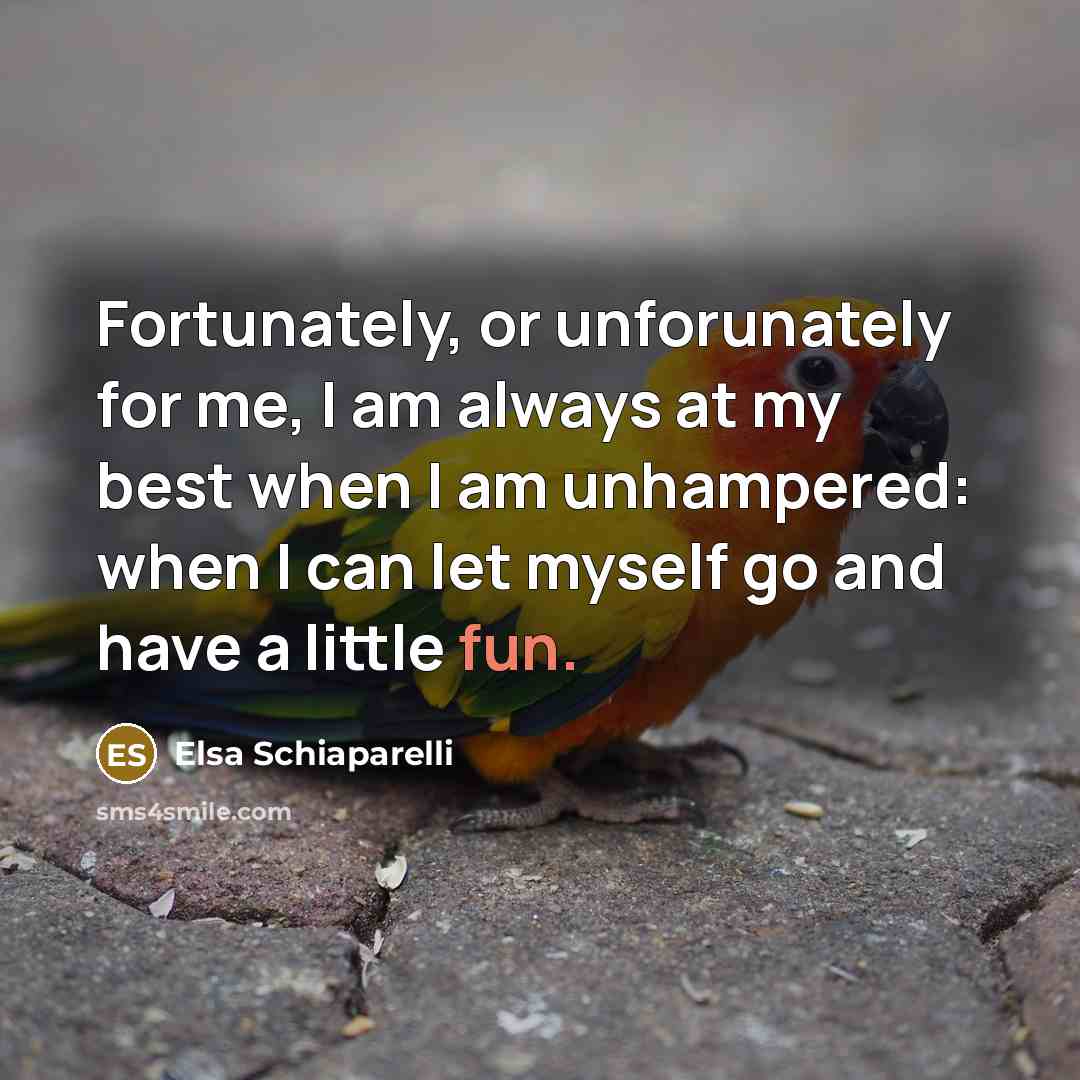 “Fortunately, or unforunately for me, I am always at my…” quote by Elsa Schiaparelli