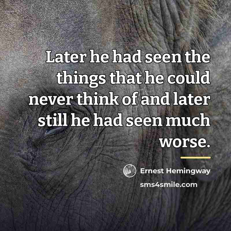 “Later he had seen the things that he could never…” quote by Ernest Hemingway