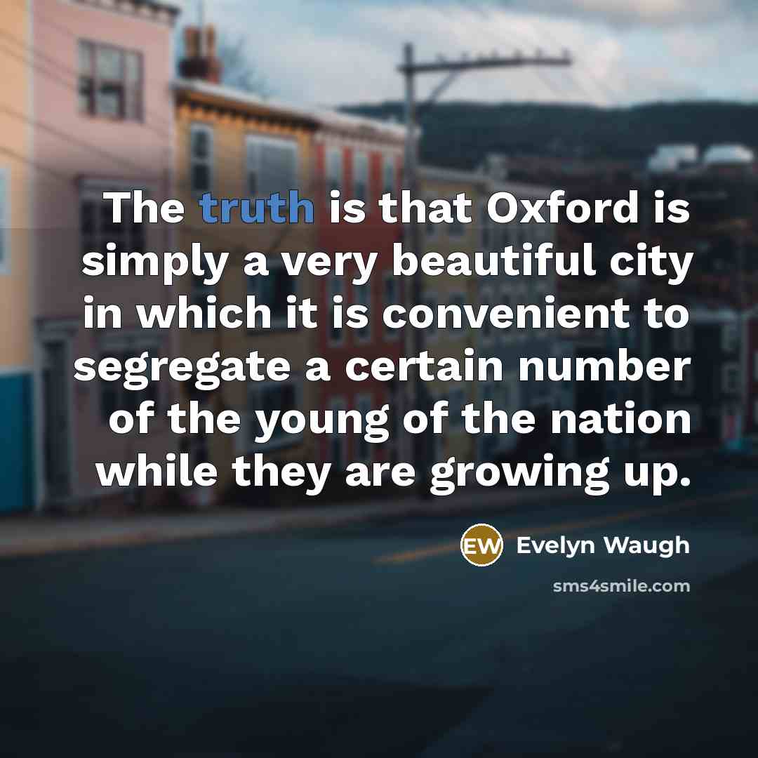 “The truth is that Oxford is simply a very beautiful…” quote by Evelyn Waugh