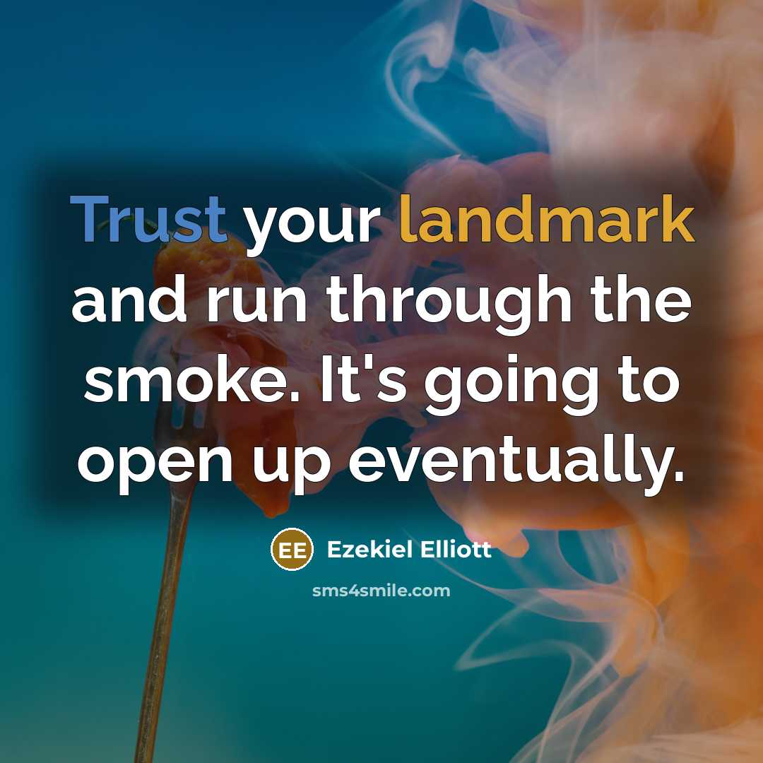 “Trust your landmark and run through the smoke. It's going…” quote by Ezekiel Elliott
