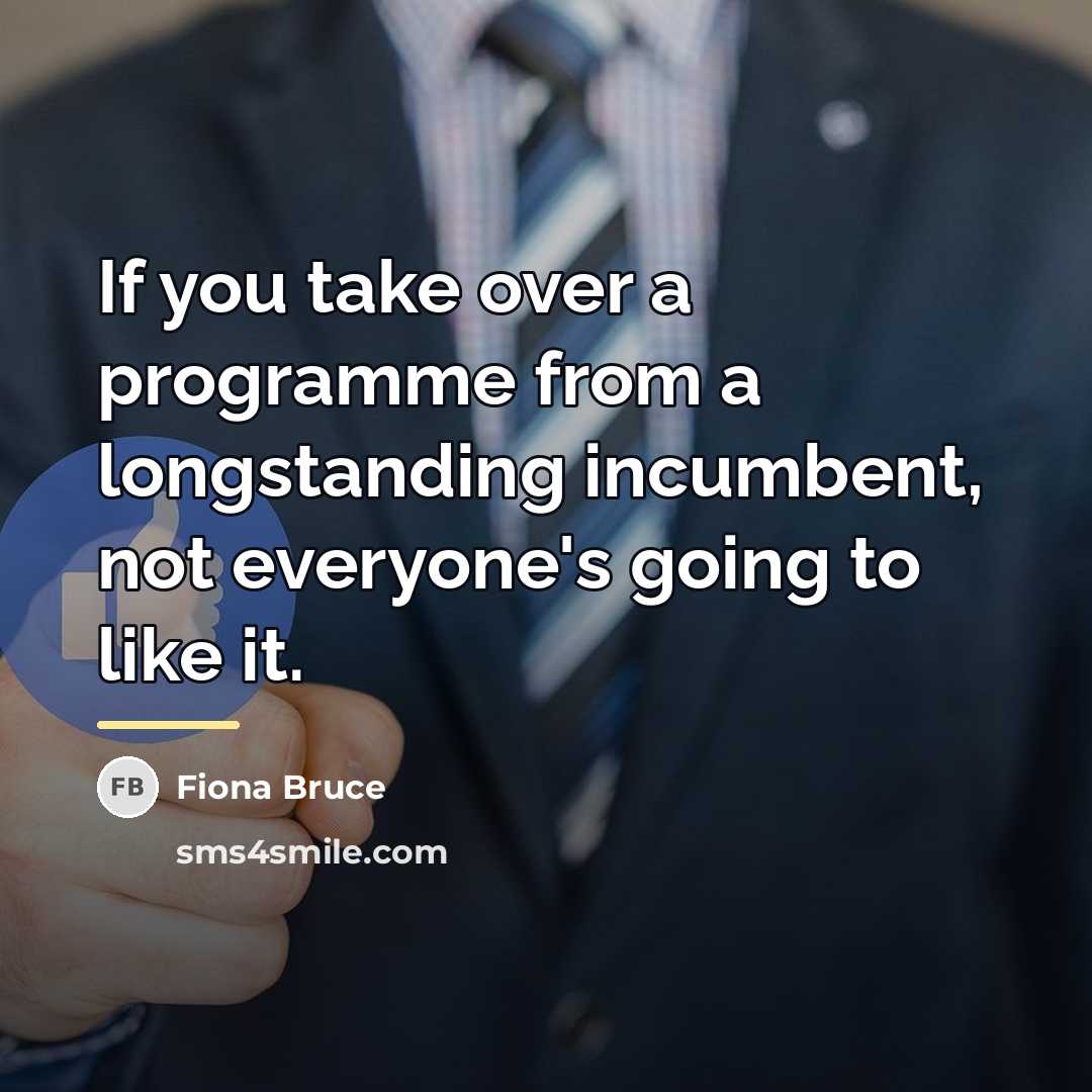 “If you take over a programme from a longstanding incumbent,…” quote by Fiona Bruce